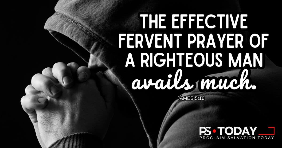THE POWER OF EFFECTUAL, FERVENT PRAYER - PS.Today