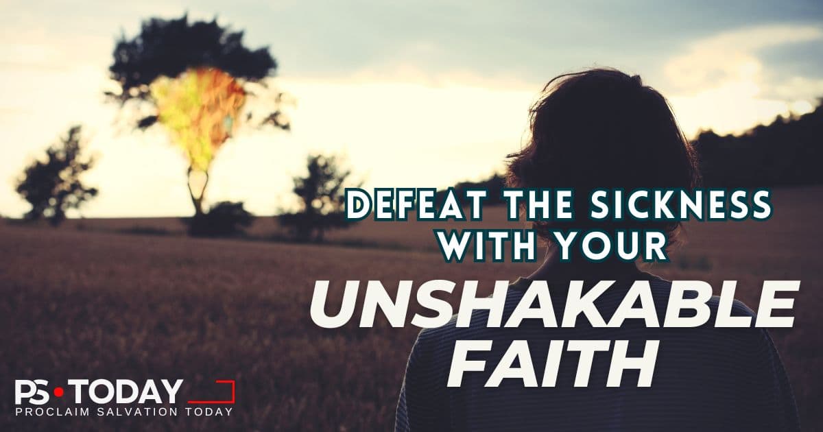 DEFEATING SICKNESS WITH UNSHAKABLE FAITH - PS.Today