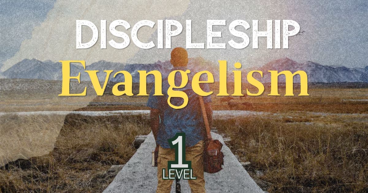 Discipleship Evangelism — Level 1: Christ & the New Birth